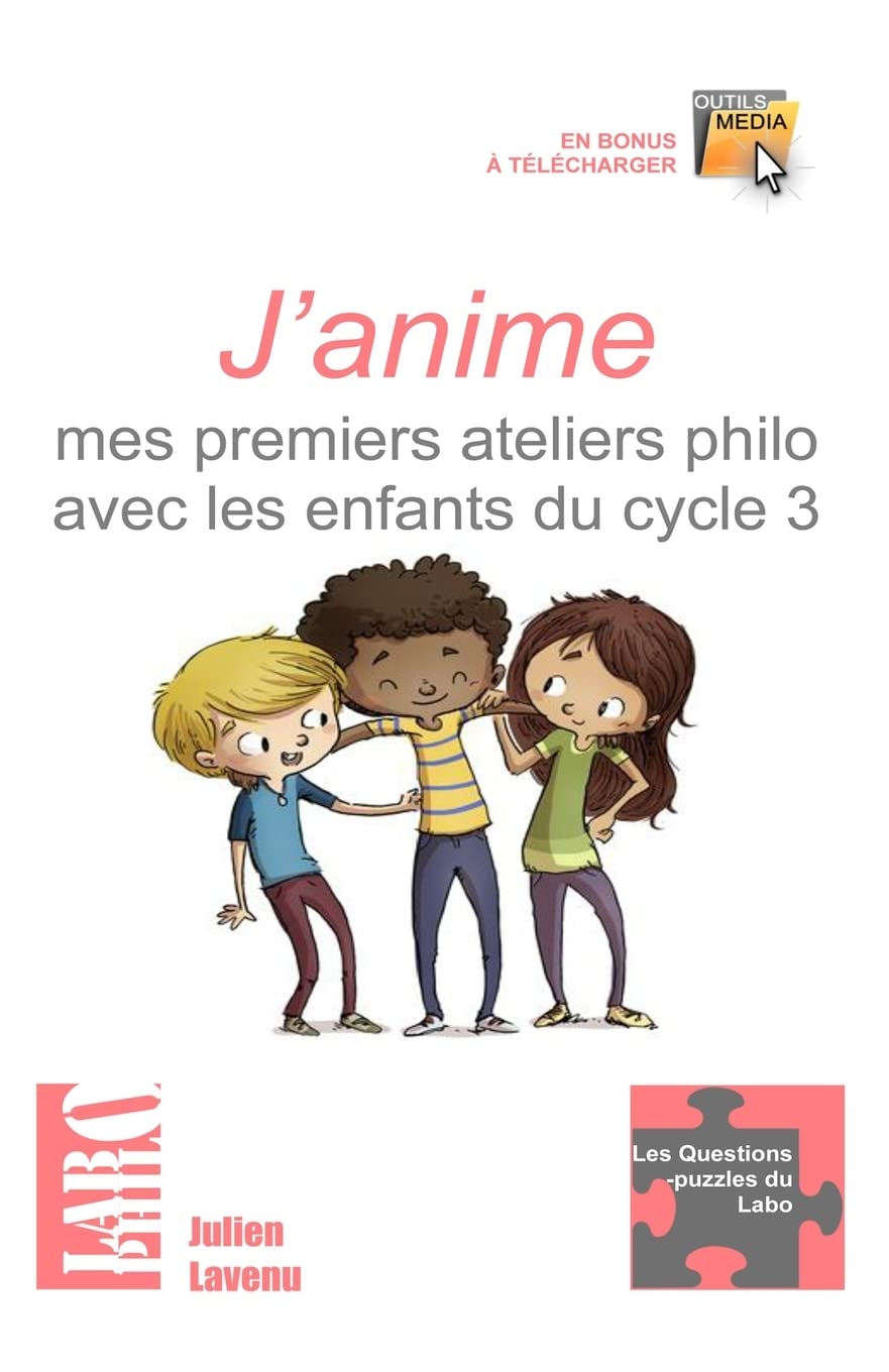 J'anime mes premiers ateliers philo avec les enfants du cycle 3: 15 ateliers "clés en main" pour débuter - une formation théorique au débat-philo en classe (Les Questions-Puzzles Du Labo) Education & Training