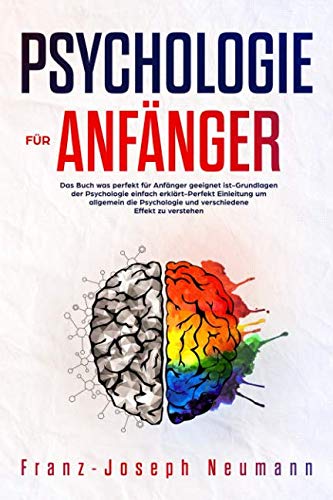 Psychologie für Anfänger:Das Buch was perfekt für Anfänger geeignet ist-Grundlagen der Psychologie einfach erklärt-Perfekt Einleitung um allgemein die Psychologie und verschiedene Effekt zu verstehen Business, Finance & Career