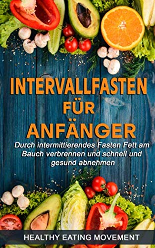 Intervallfasten für Anfänger: Durch Intermittierendes Fasten Fett am Bauch verbrennen und schnell und gesund abnehmen Medicine