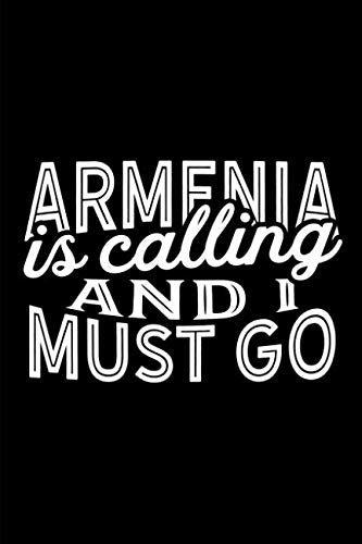 Armenia Is Calling And I Must Go: A Blank Lined Journal for Sightseers Or Travelers Who Love Armenia Essays & Short Stories