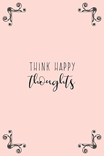 Think Happy Thoughts: Pretty Pink Motivational Notebook for Ladies Self-help