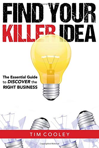 Find Your Killer Idea: The Essential Guide To Discover The Right Business. Business, Finance & Career