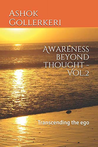 Awareness beyond thought - Vol.2: Transcending the ego (The essays of Ashok Gollerkeri, Band 20) Religion & Esotericism