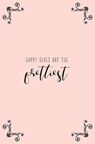 Happy Girls Are The Prettiest: Cute Notebook for Ladies Books