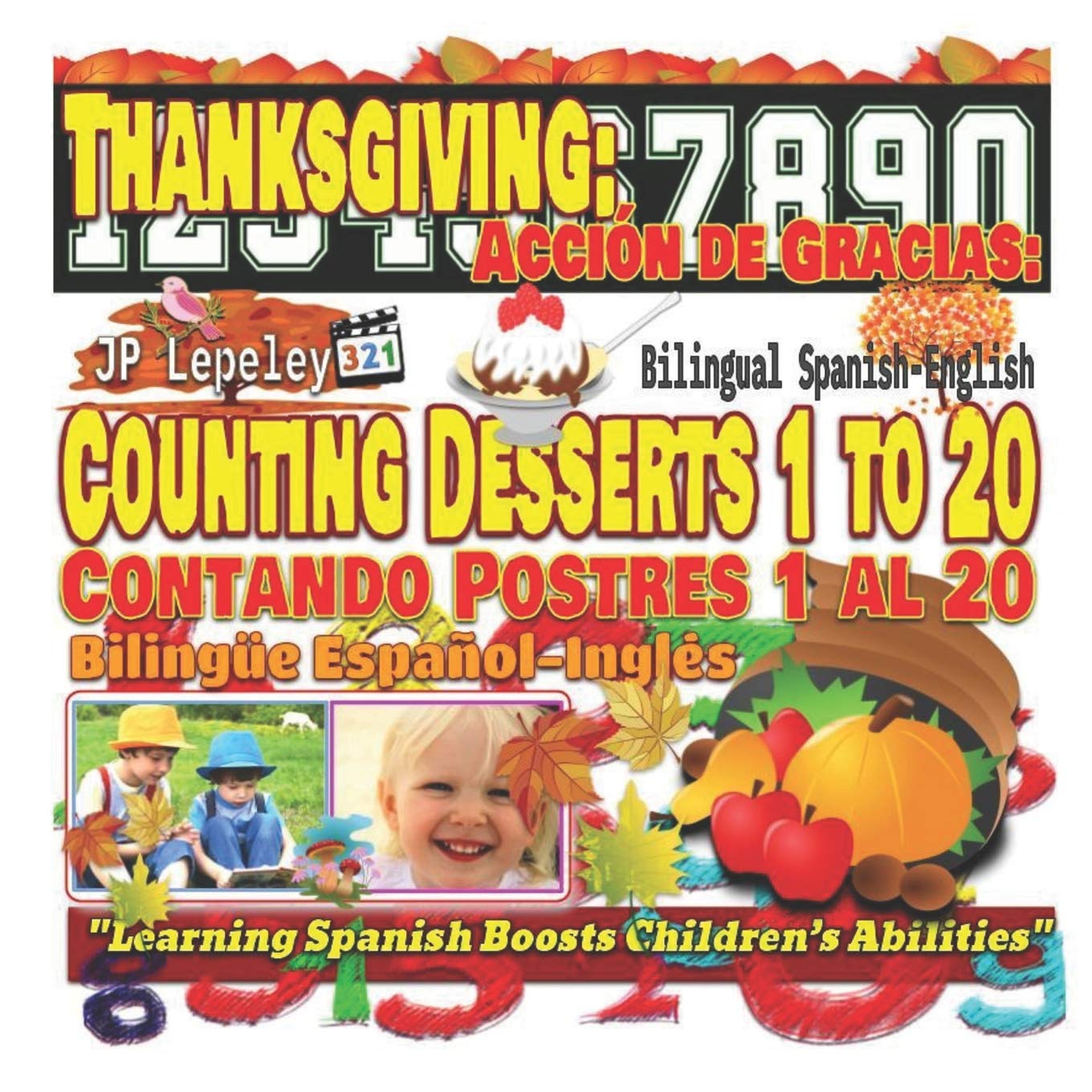Thanksgiving: Counting Desserts 1 to 20. Bilingual Spanish-English: Acción de Gracias: Contando Postres 1 al 20. Bilingüe Español-Inglés Non-fiction