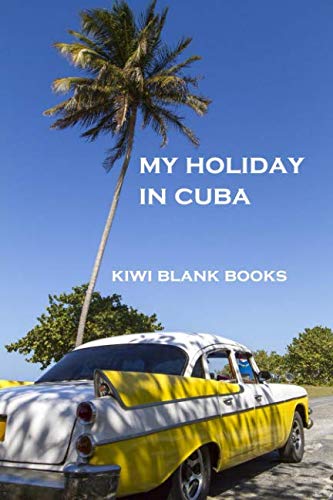 My Holiday in Cuba (Kiwi Holiday Journals, Band 28) Travel