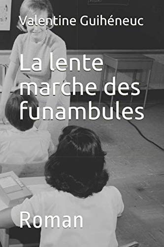 La lente marche des funambules: Roman Contemporary literature