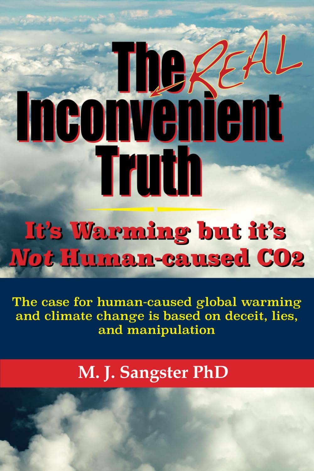 The Real Inconvenient Truth: It's Warming: but it's Not CO2: The case for human-caused global warming and climate change is based on lies, deceit, and manipulation Books
