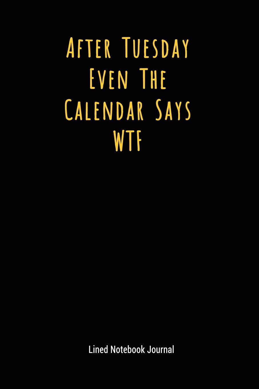 After Tuesday Even The Calendar Says WTF: Lined Journal Notebook (Funny Office Work Desk Humor Journaling 6x9 Inches) Books