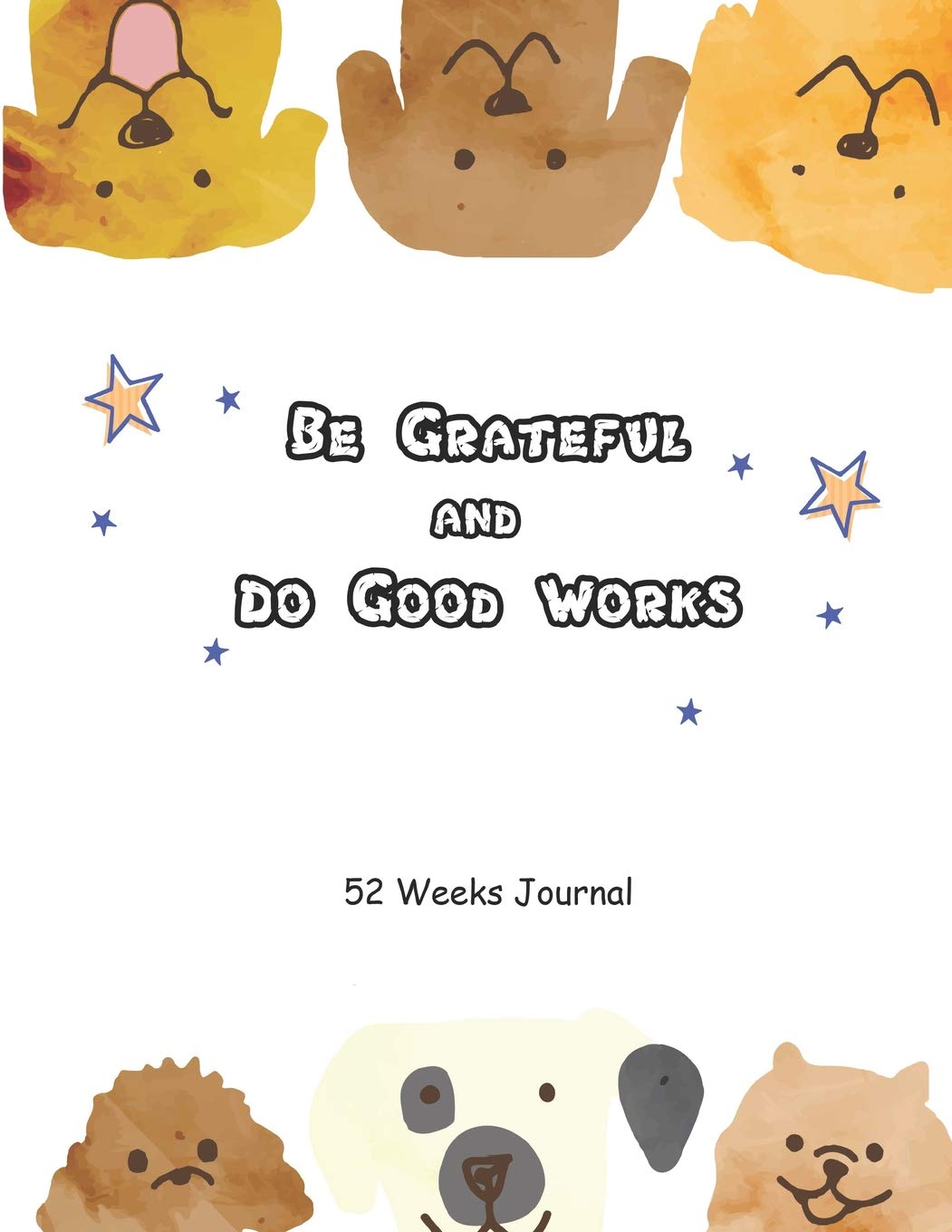 Be Grateful and Do Good Works: 52 Weeks Journal (Kids Gratitude Journal, Band 6) Lifestyle