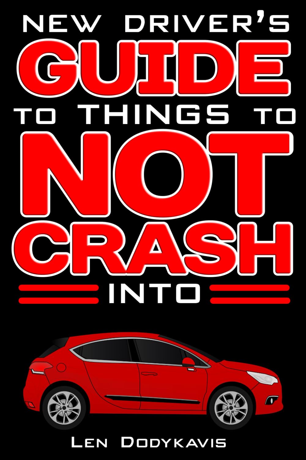 New Driver's Guide to Things to NOT Crash Into: A Funny Gag Driving Education Book for New and Bad Drivers (Dodykavis Guide Books) Business & Technology