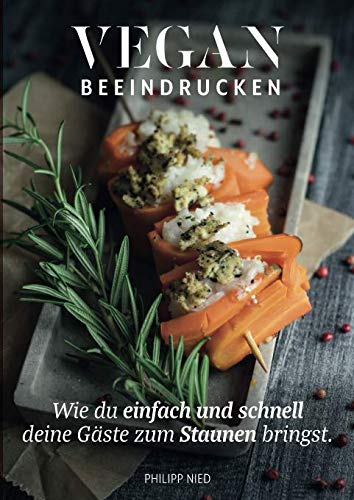 Vegan: Vegan Beeindrucken (vegan Kochbuch, Vegan Kochen, vegane Rezepte mit Charakter, Vegan Kochen, Band 2) Cooking & Enjoying