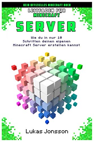 Leitfaden für Minecraft Server: Wie du in nur 10 Schritten deinen eigenen Minecraft Server erstellen kannst (Minecraft Server Ratgeber, Band 1) Computer Science