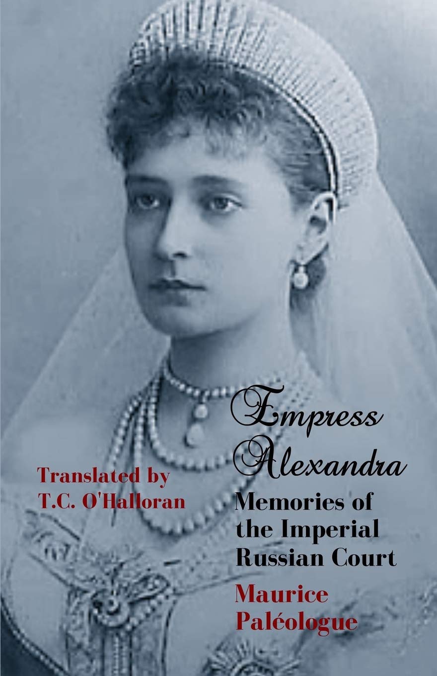 Empress Alexandra: Memories of the Imperial Russian Court Biographies & Memoirs