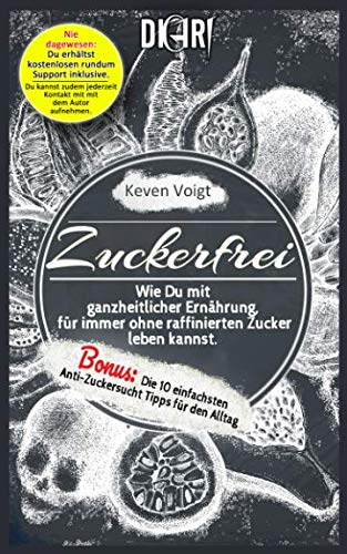 Zuckerfrei: Wie Du mit ganzheitlicher Ernährung, für immer ohne raffinierten Zucker leben kannst. (DIGIRI - Lebensstil und Ernährung - Ratgeber, Band 1) Health, Nutrition & Fitness