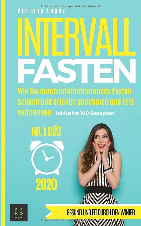 Intervallfasten: Wie Sie durch Intermittierendes Fasten schnell und effektiv Abnehmen und Fett verbrennen Medicine