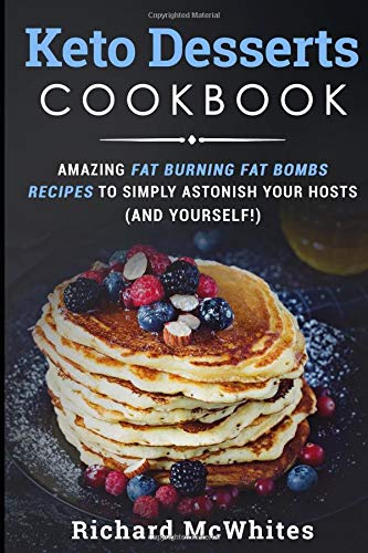 KETO DESSERTS COOKBOOK: 30+ amazing fat burning fat bombs recipes to simply astonish your hosts (and yourself!) (Ultimate Ketogenic Diet, Band 2) Cooking & Enjoying