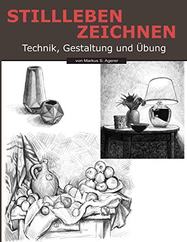 Stillleben Zeichnen: Technik, Gestaltung und Übung Arts & Music