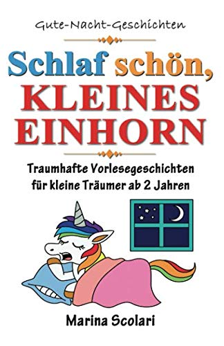 Schlaf schön, kleines Einhorn - Gute-Nacht-Geschichten: Traumhafte Vorlesegeschichten für kleine Träumer ab 2 Jahren Fairy Tales & Legends