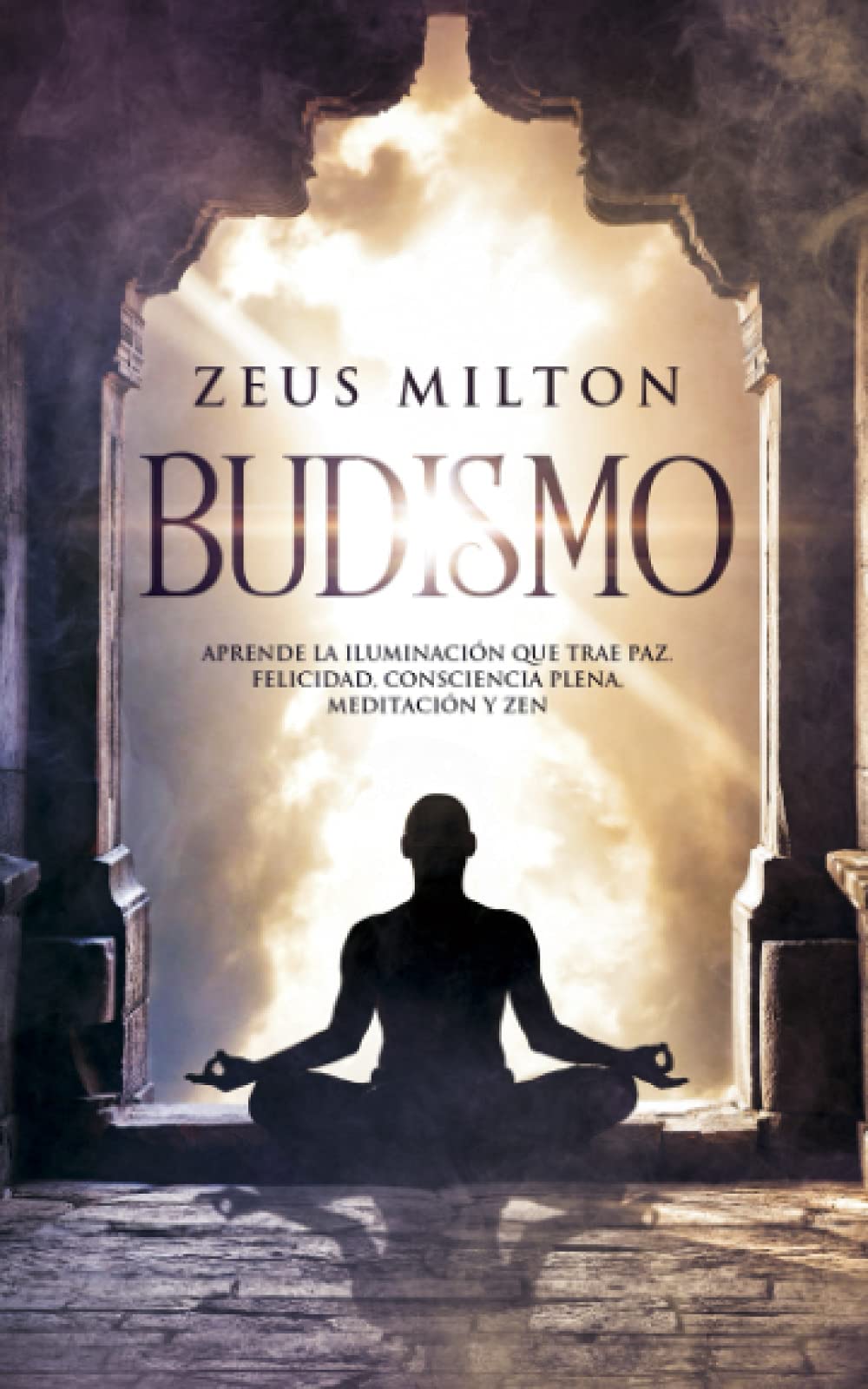 Budismo: Aprende la Iluminación que Trae Paz. Felicidad, Consciencia Plena, Meditación y Zen book