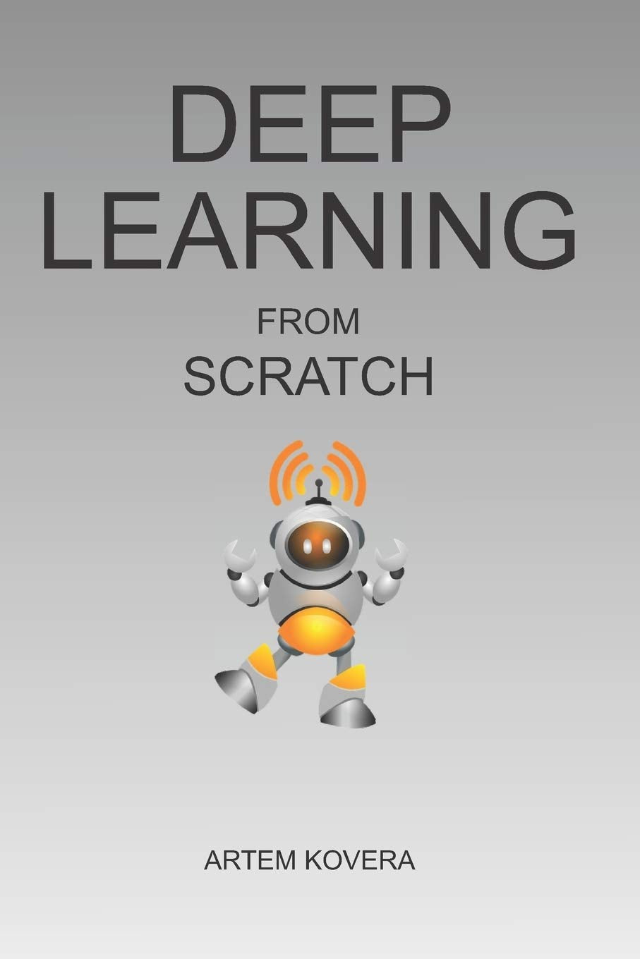 Deep Learning from Scratch: From Basics to Building Real Neural Networks with Keras. Illustrated Introduction for Beginners. Computer Science