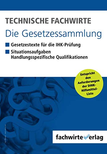 Technische Fachwirte - Die Gesetzessammlung: Unkommentierte Gesetzestexte für die Situationsaufgabe Learning & Reference