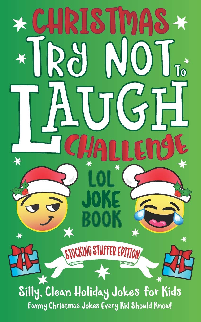 Christmas Try Not To Laugh Challenge LOL Joke Book Stocking Stuffer Edition: Silly, Clean Holiday Jokes for Kids Funny Christmas Jokes Every Kid Should Know! Non-fiction
