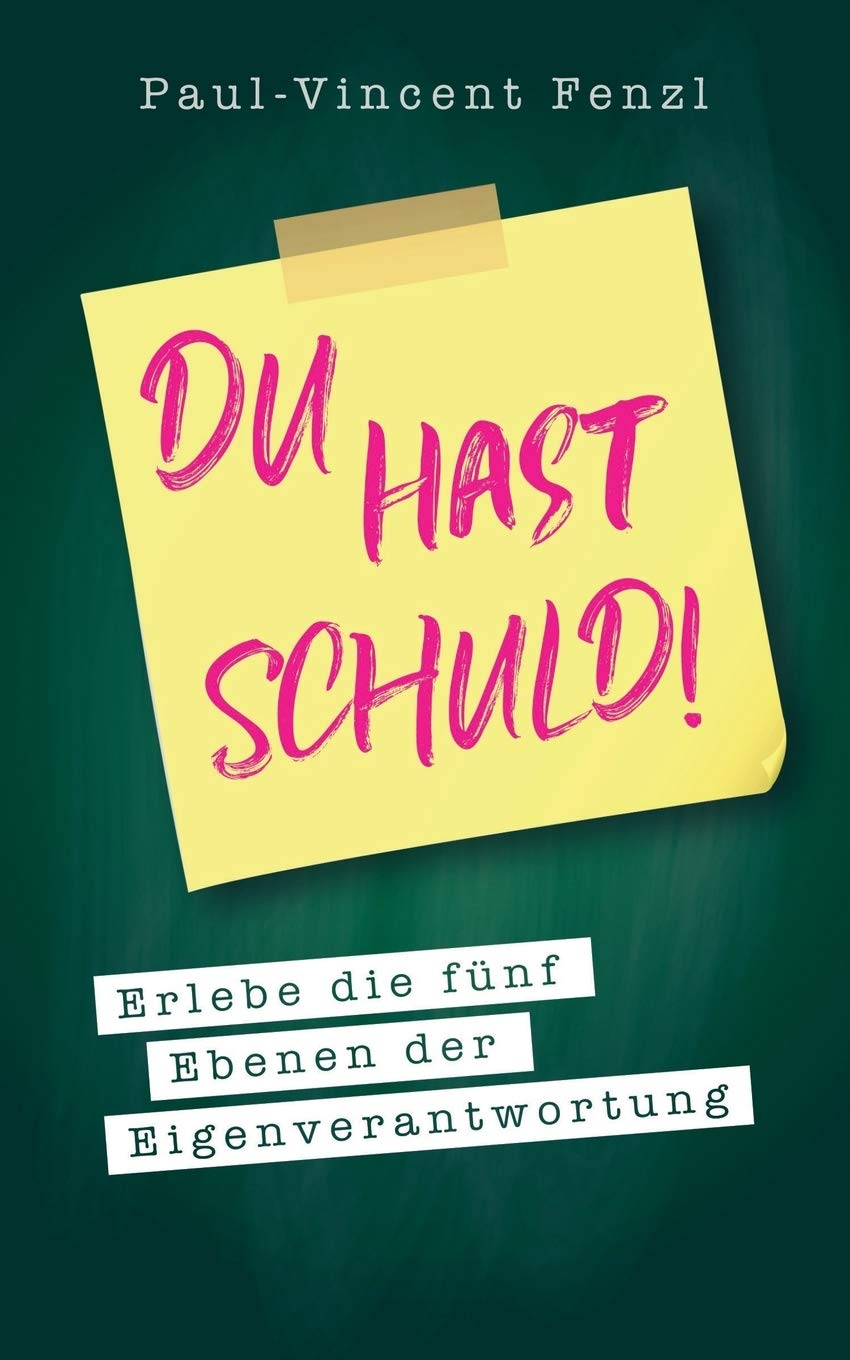 Du hast Schuld!: Erlebe die fünf Ebenen der Eigenverantwortung Lifestyle