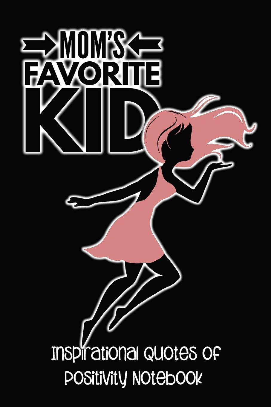Mom's Favorite Kid: Inspirational Quotes Of Positivity Notebook book