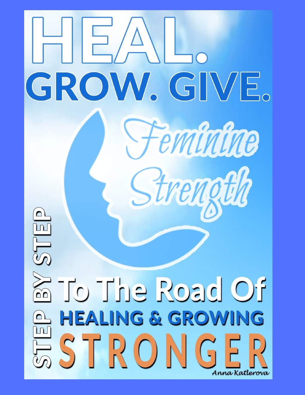 heal. grow. give: step by step to personal growth (personal development, Band 1) Learning & Reference