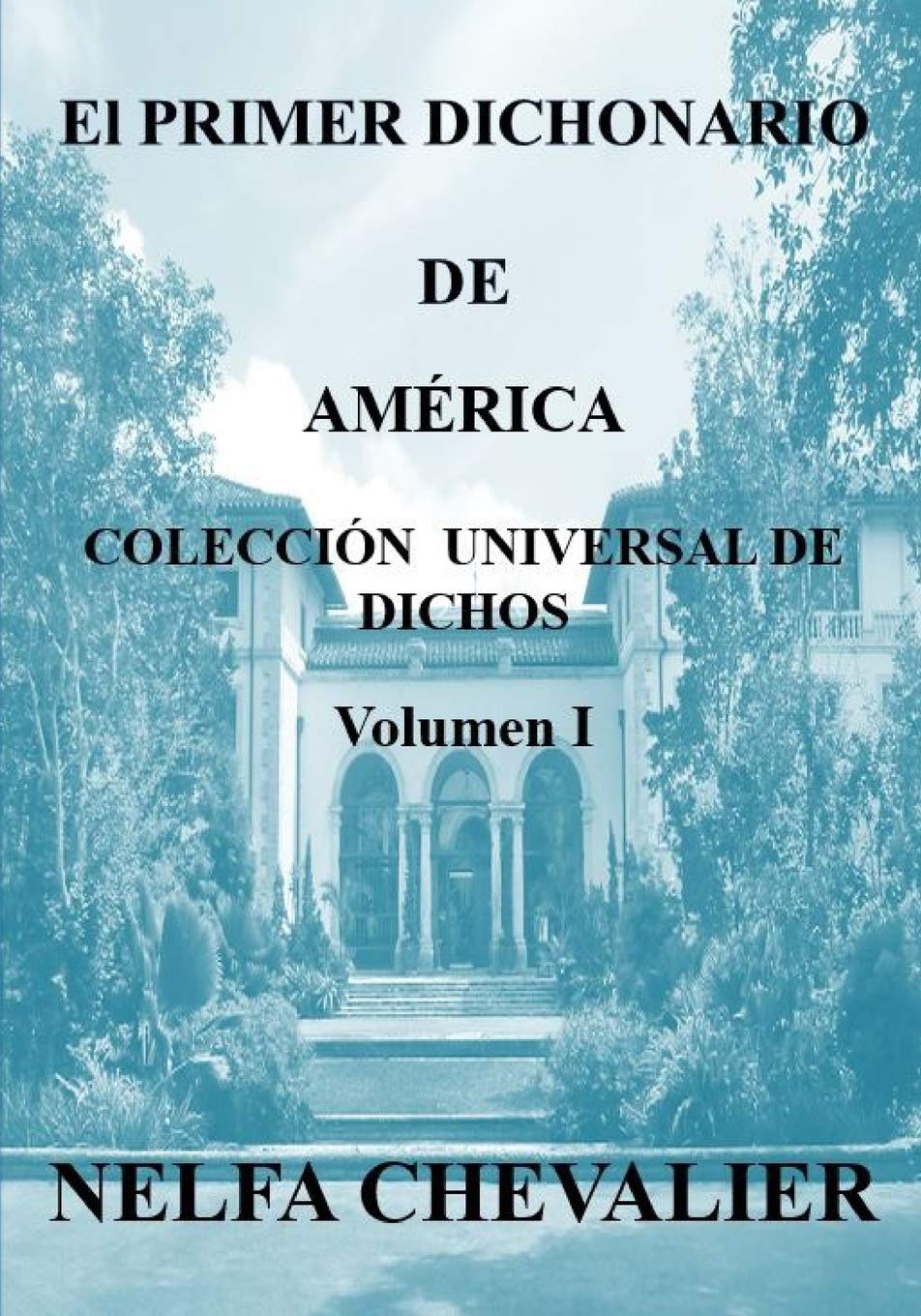 EL PRIMER DICHONARIO DE AMÉRICA-Vol I: Colección Universal de Dichos - ILUSTRADA-BLANCO & NEGRO Contemporary literature