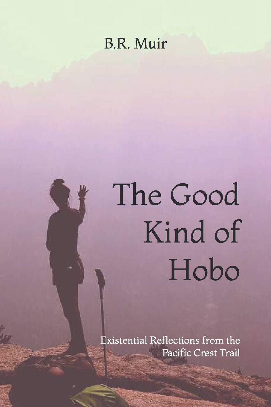 The Good Kind of Hobo: Existential Reflections from the Pacific Crest Trail Hiking & Cycling