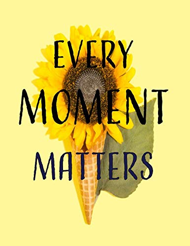 Every moment matters: 110 Pages - Notebook, Journal, Diary (Large, 8.5 x 11) (Inspirational Quotes with flower) Parents & Children