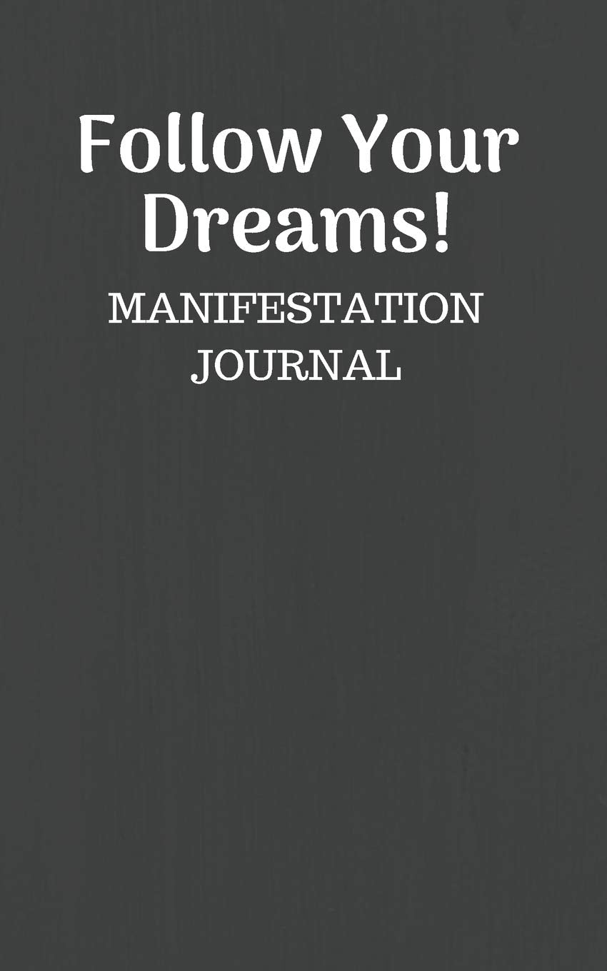 Follow Your Dreams Manifestation Journal: 5x8 Black Cover with White Blank Lined Style Pages Lifestyle