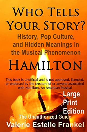 Who Tells Your Story?: History, Pop Culture, and Hidden Meanings in the Musical Phenomenon Hamilton Film, Art & Culture