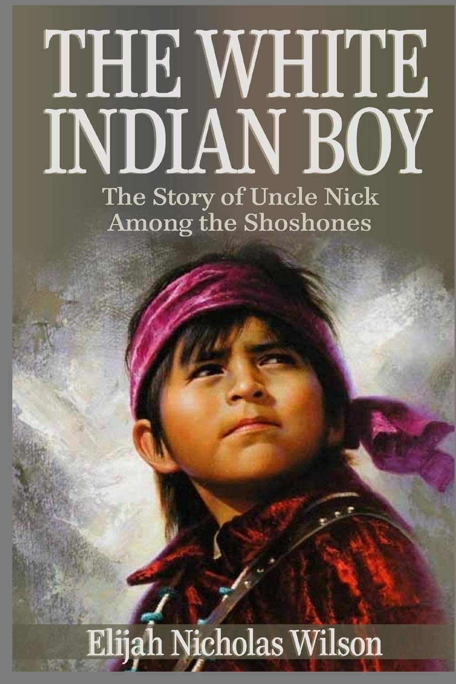 The White Indian Boy (Annotated): The Story of Uncle Nick Among the Shoshones book
