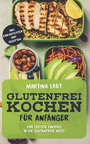 Glutenfrei Kochen: Glutenfreie Ernährung für Anfänger. Mit Vielen Rezepten! Kochbuch bzw. Rezteptbuch mit leckeren Rezepten ohne Weizen und Dinkel für den gesunden Genuss Cooking & Enjoying