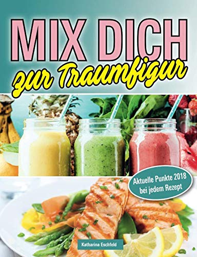 MIX DICH zur Traumfigur: Aktuelle Punkte 2018 bei jedem Rezept Health, Nutrition & Fitness