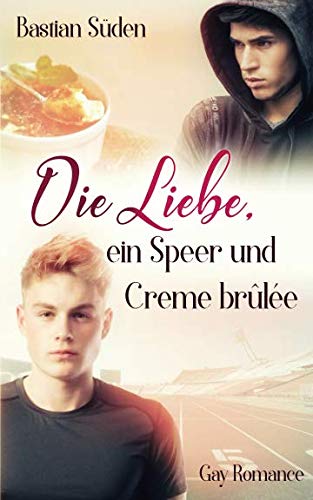 Die Liebe, ein Speer und Creme brûlée (Love-and-Food, Band 1) LGBTQ+
