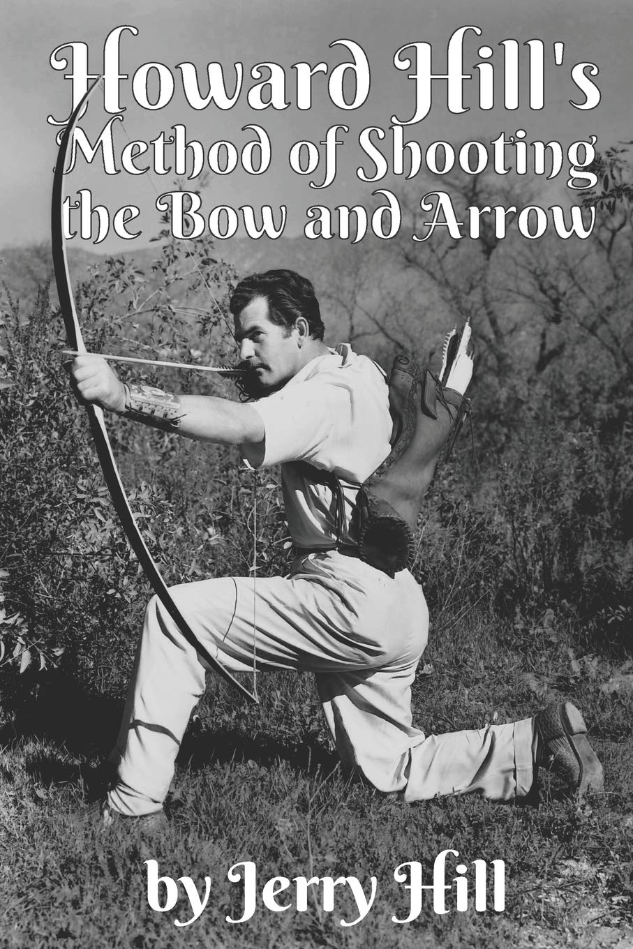 Howard Hill's Method of Shooting a Bow and Arrow Leisure & Fun