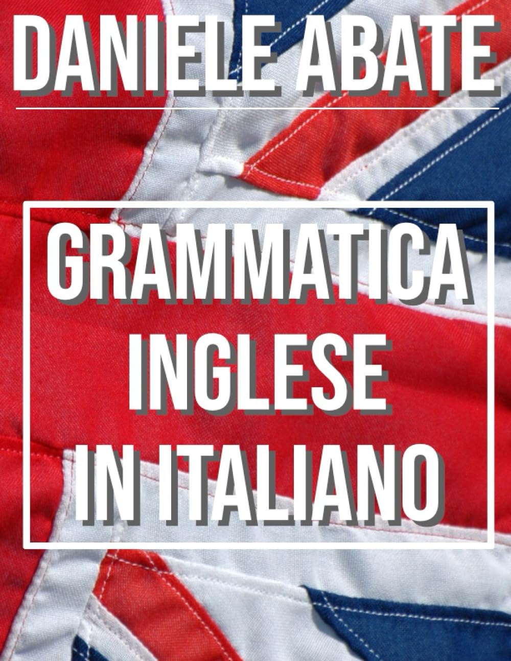 Grammatica Inglese in Italiano: Ideale per Italiani auto-didatti, Grammatica della lingua Inglese dal livello A1 al C2 (A1 A2 B1 B2 C1 C2) book