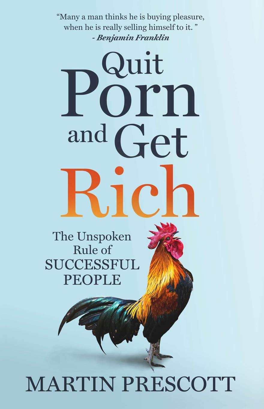 Quit Porn and Get Rich: The Unspoken Rule of Successful People Business, Finance & Career