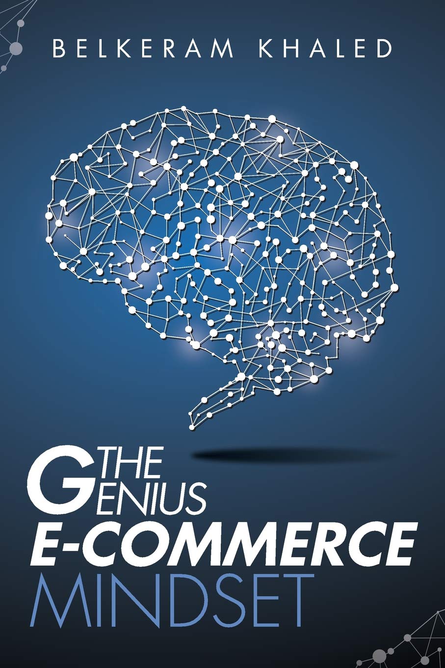 The Genius E-Commerce Mindset: Grow Your ECommerce Business & Learn The Best Mindset To Win The Digital Marketing Game book