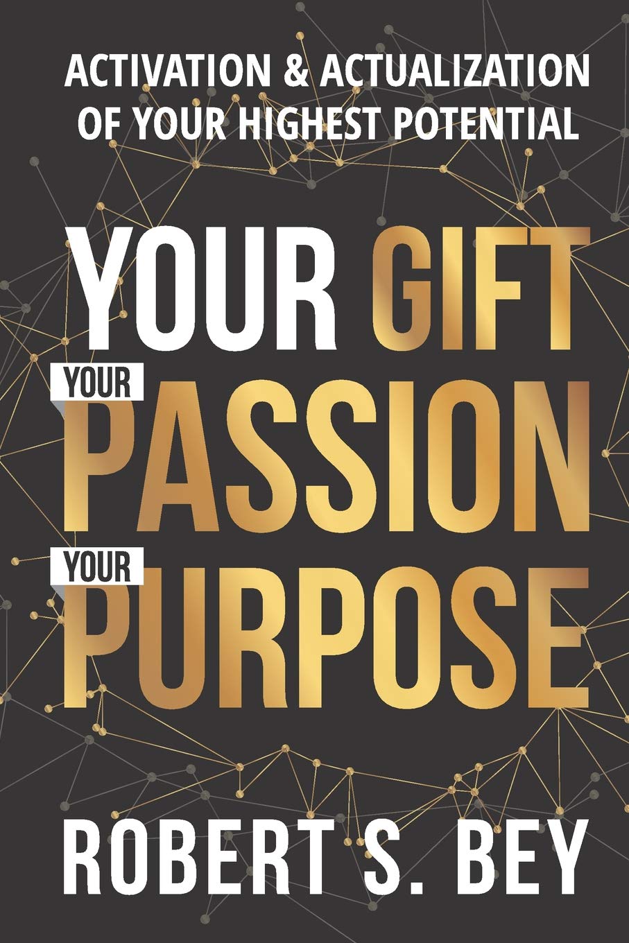 Your Gift Your Passion Your Purpose: Activation & Actualization of Your Highest Potential Philosophy