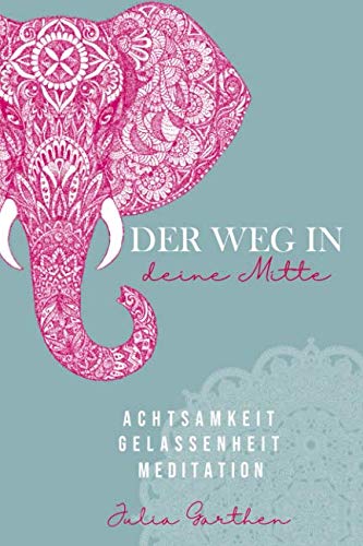 Der Weg in deine Mitte: ACHTSAMKEIT· GELASSENHEIT · SELBSTREFLEXION Inkl. Übungen für jeden Tag Medicine