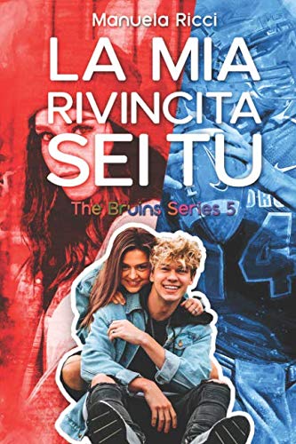 La Mia Rivincita Sei Tu: Romance Sport Young Adult (The Bruins Series, Band 5) Contemporary literature Books