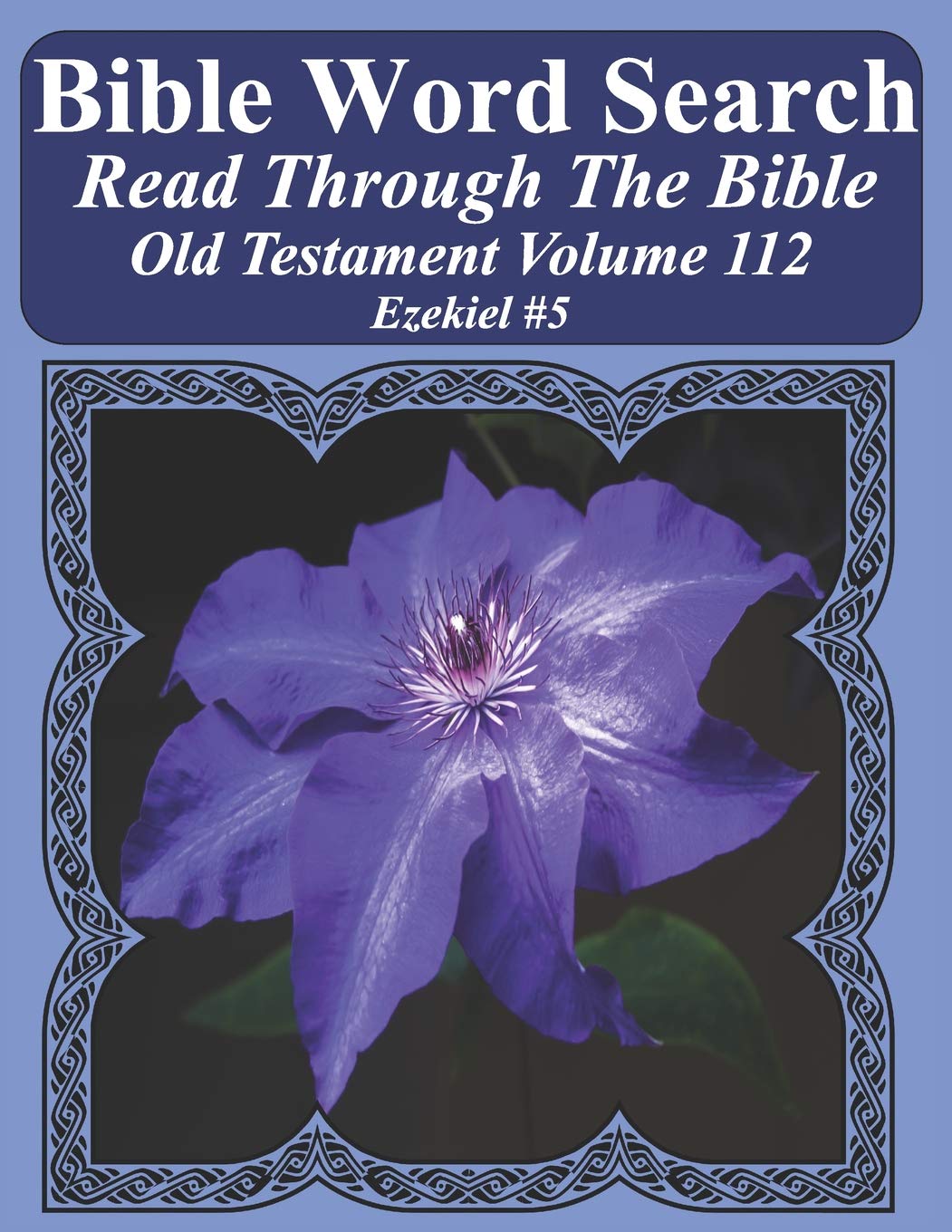Bible Word Search Read Through The Bible Old Testament Volume 112: Ezekiel #5 Extra Large Print (Bible Word Search Puzzles Jumbo Print Flower Lover's Edition Old Testament, Band 112) Leisure & Fun