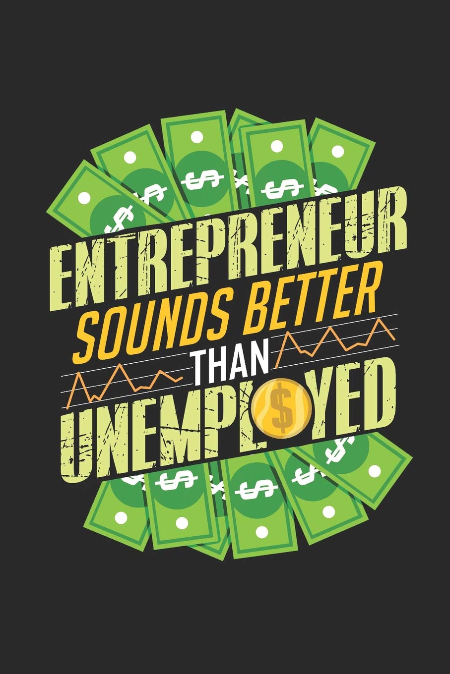 Entrepreneur Sounds Better Than Unemployed: Journal your way to entrepreneurial success Business, Finance & Career