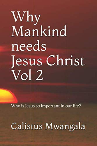 Why Mankind needs Jesus Christ Vol 2: Why is Jesus so important in our life? Religion & Esotericism