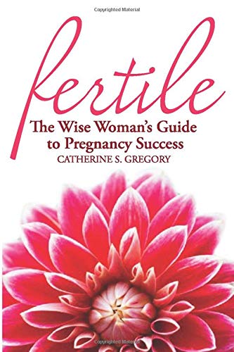 Fertile: The Wise Woman's Guide to Pregnancy Success Health, Nutrition & Fitness